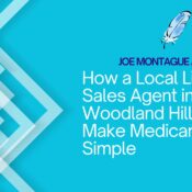 How a Local Licensed Sales Agent in Woodland Hills Can Make Medicare Simple - Joe Montague - Woodland Hills, CA