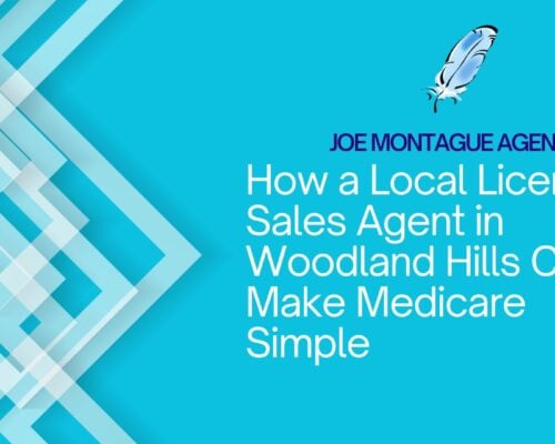 How a Local Licensed Sales Agent in Woodland Hills Can Make Medicare Simple