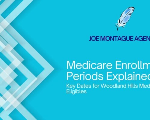 Medicare Enrollment Periods Explained: Key Dates for Woodland Hills Medicare Eligibles