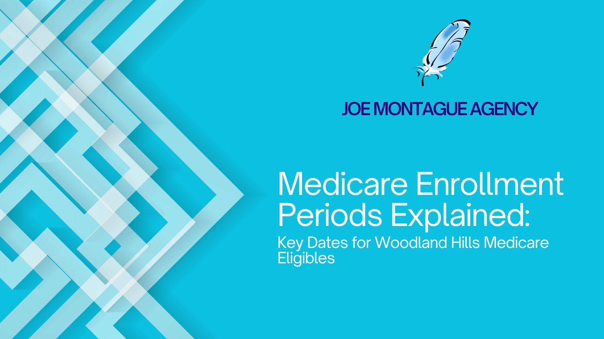 Medicare Enrollment Periods Explained - Joe Montague - Woodland Hills, CA